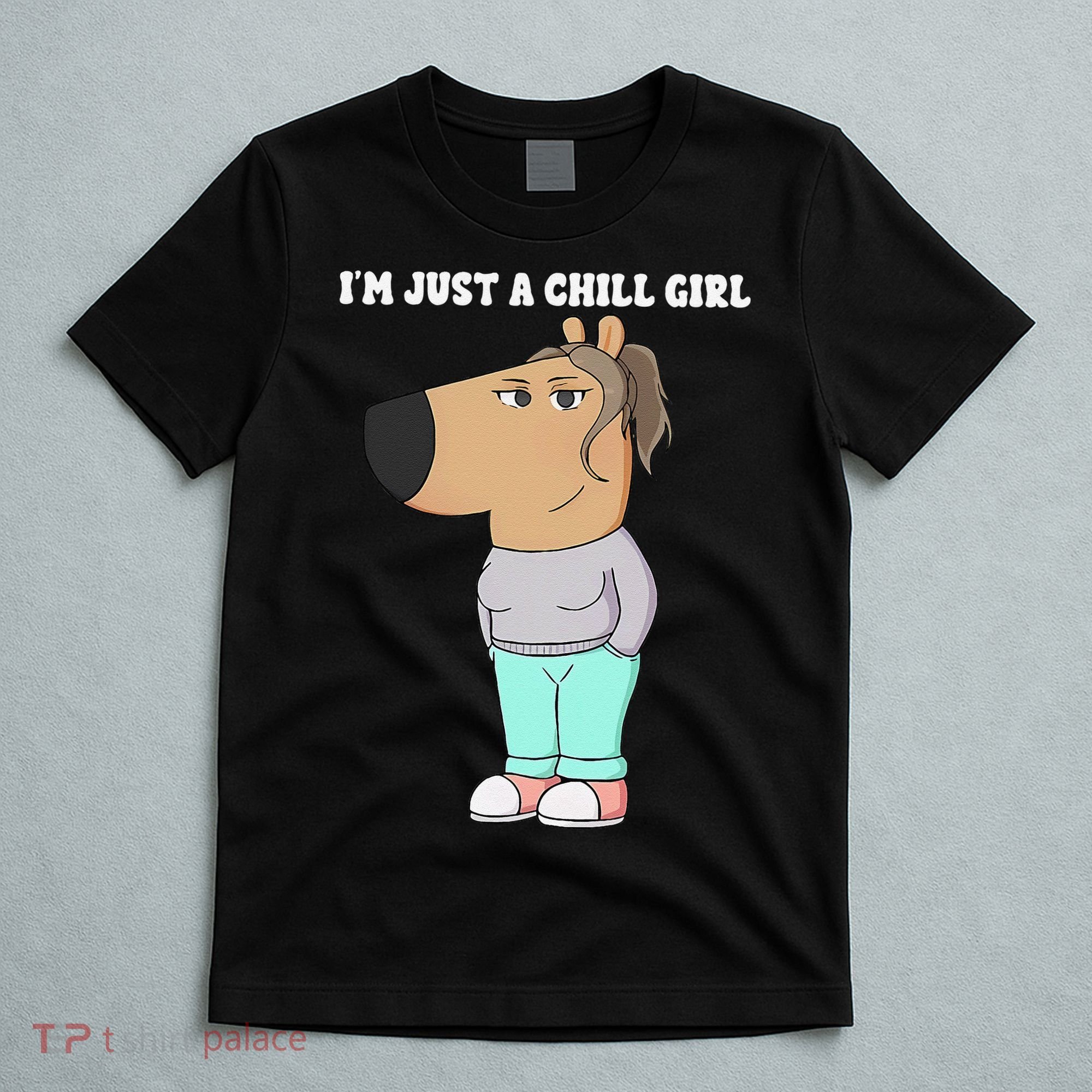 Im Just A Chill Girl Meme Funny Chill Girl Gift T-Shirt