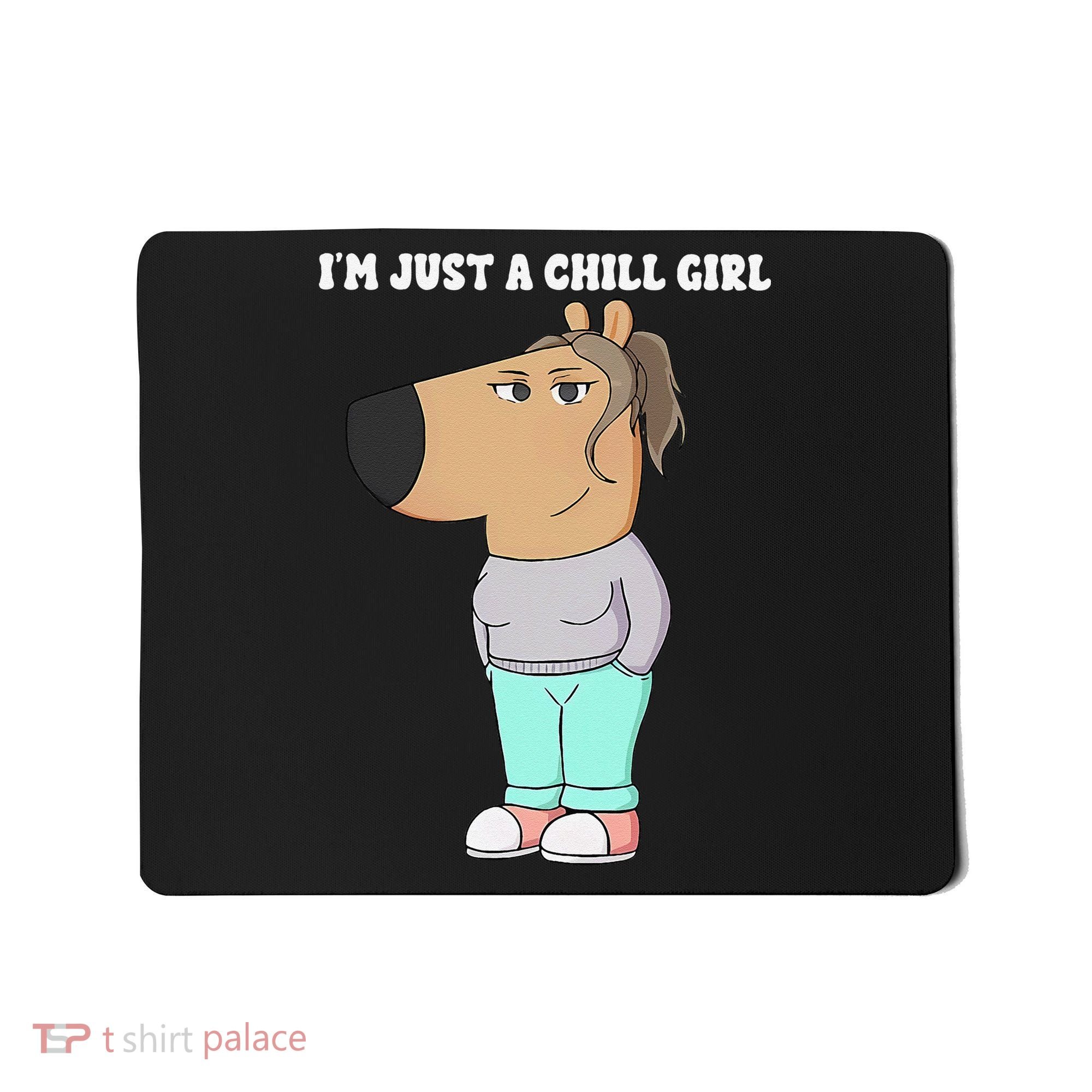 Im Just A Chill Girl Meme Funny Chill Girl Gift Mousepad