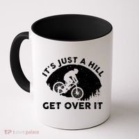 It's Just A Hill Get Over It Funny MTB Mountain Bike Coffee Mug thumb 0