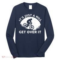 It's Just A Hill Get Over It Funny MTB Mountain Bike Long Sleeve Shirt thumb 0