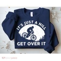 It's Just A Hill Get Over It Funny MTB Mountain Bike Sweatshirt thumb 2