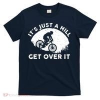 It's Just A Hill Get Over It Funny MTB Mountain Bike T-Shirt thumb 0
