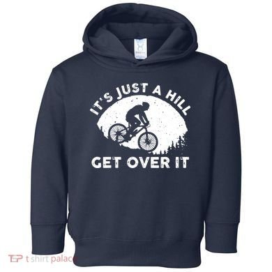 It's Just A Hill Get Over It Funny MTB Mountain Bike Toddler Hoodie