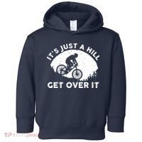 It's Just A Hill Get Over It Funny MTB Mountain Bike Toddler Hoodie thumb 0