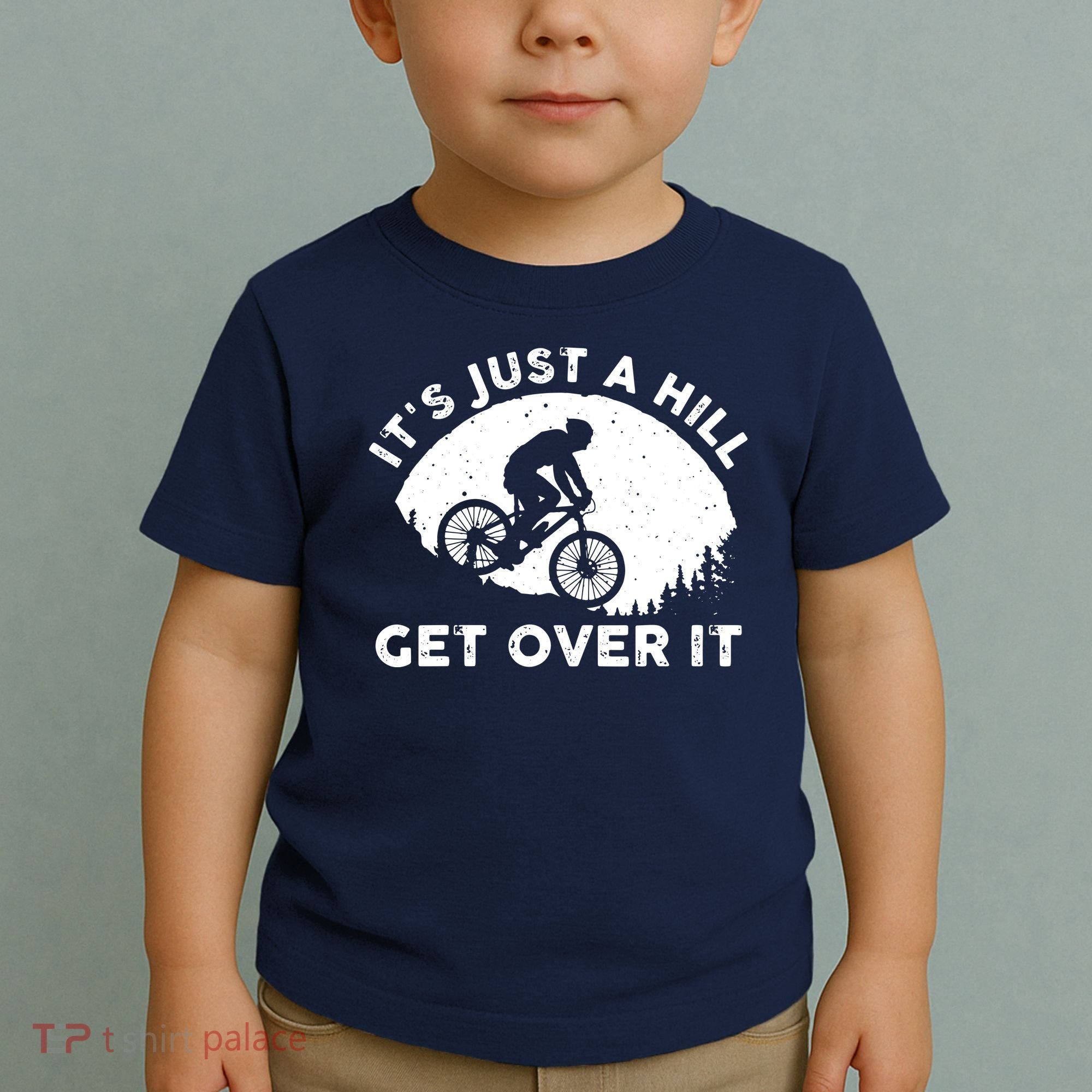 It's Just A Hill Get Over It Funny MTB Mountain Bike Toddler T-Shirt