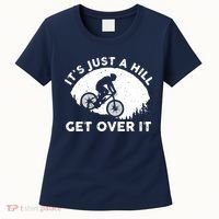 It's Just A Hill Get Over It Funny MTB Mountain Bike Women's T-Shirt thumb 0