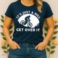 It's Just A Hill Get Over It Funny MTB Mountain Bike Women's T-Shirt thumb 2