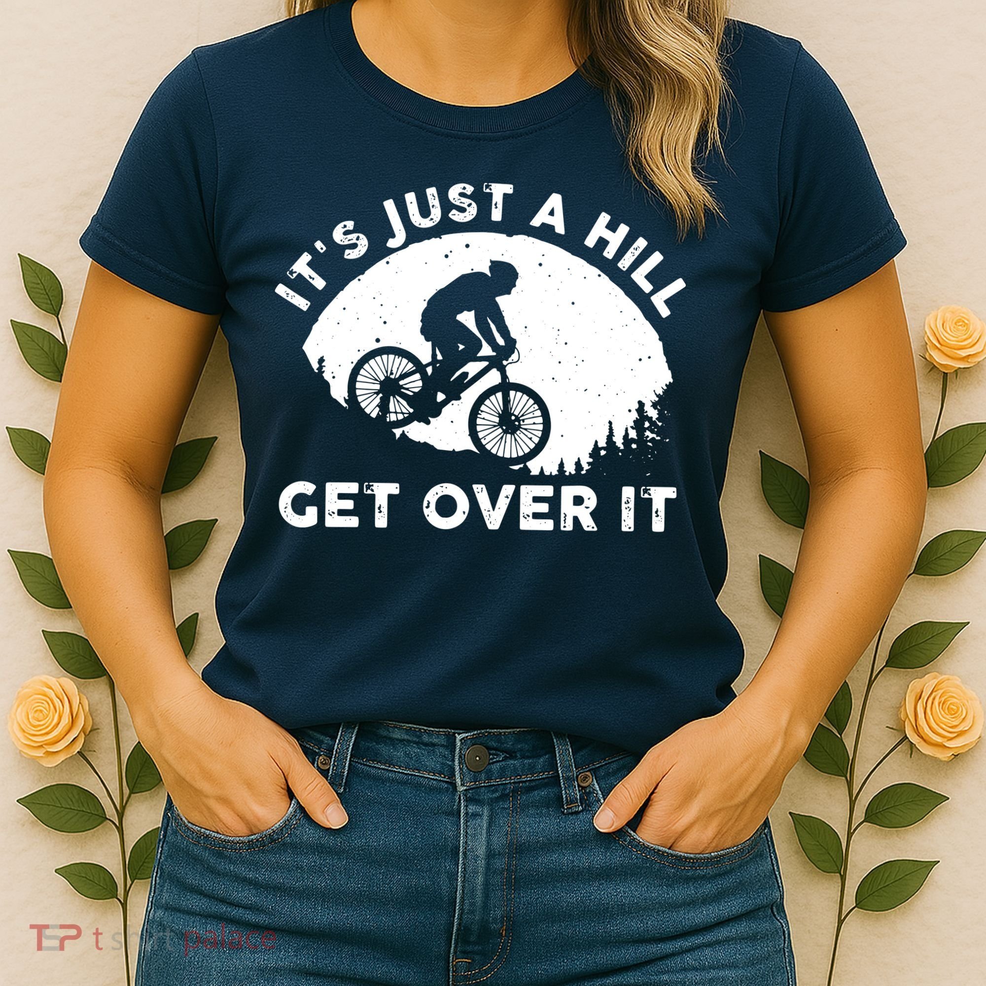 It's Just A Hill Get Over It Funny MTB Mountain Bike Women's T-Shirt