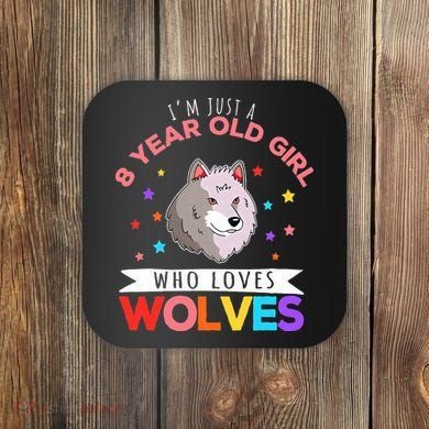 I'm Just A 8 Year Old Who Loves Wolves Wolf Lover Coaster
