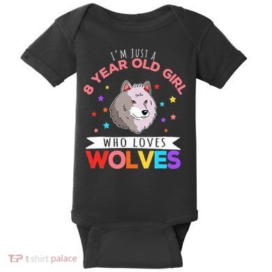 I'm Just A 8 Year Old Who Loves Wolves Wolf Lover Baby Bodysuit