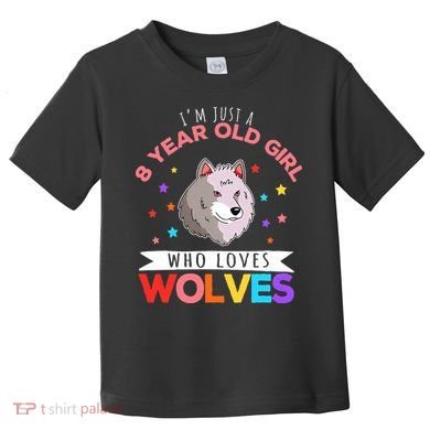 I'm Just A 8 Year Old Who Loves Wolves Wolf Lover Toddler T-Shirt
