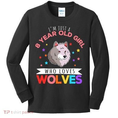 I'm Just A 8 Year Old Who Loves Wolves Wolf Lover Kids Long Sleeve Shirt