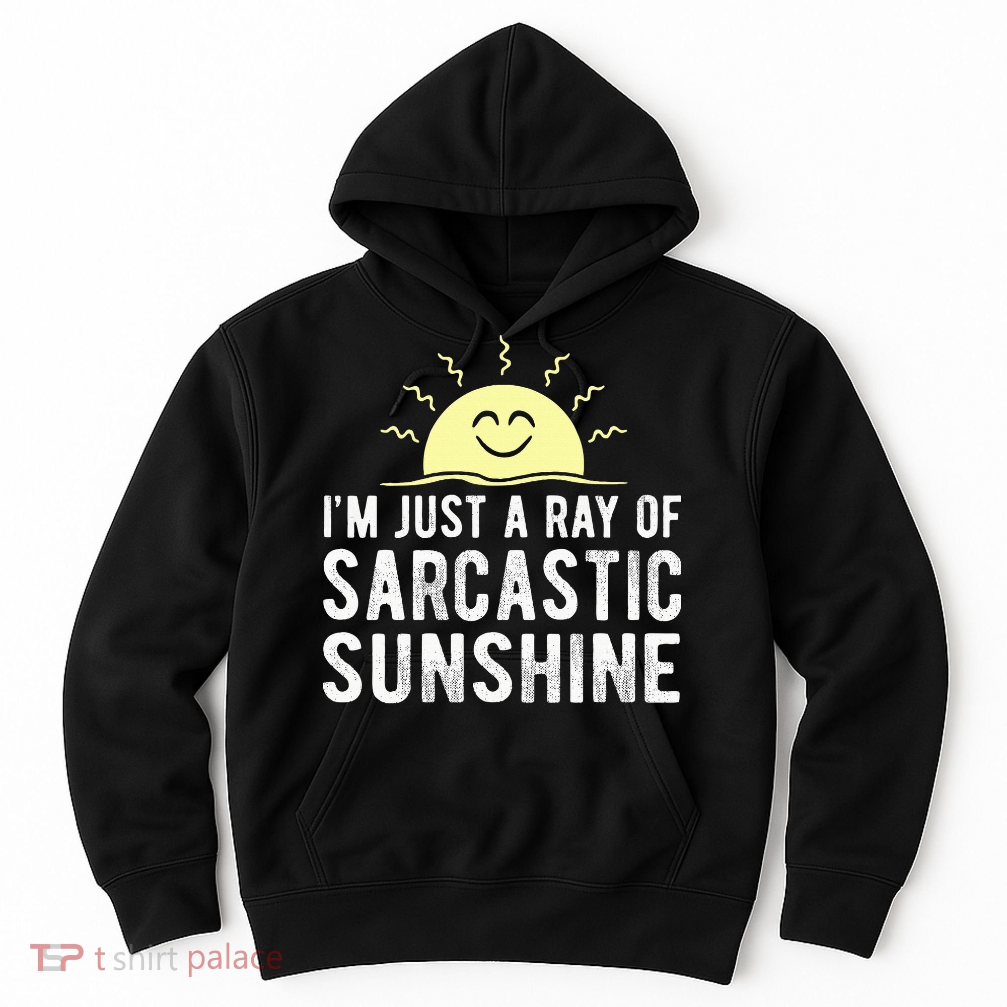 I’m Just A Ray Of Sarcastic Sunshine Funny Sarcastic Saying Hoodie