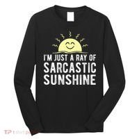 I’m Just A Ray Of Sarcastic Sunshine Funny Sarcastic Saying Long Sleeve Shirt thumb 0