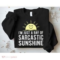 I’m Just A Ray Of Sarcastic Sunshine Funny Sarcastic Saying Sweatshirt thumb 2