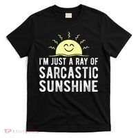 I’m Just A Ray Of Sarcastic Sunshine Funny Sarcastic Saying T-Shirt thumb 0