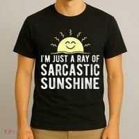I’m Just A Ray Of Sarcastic Sunshine Funny Sarcastic Saying T-Shirt thumb 3