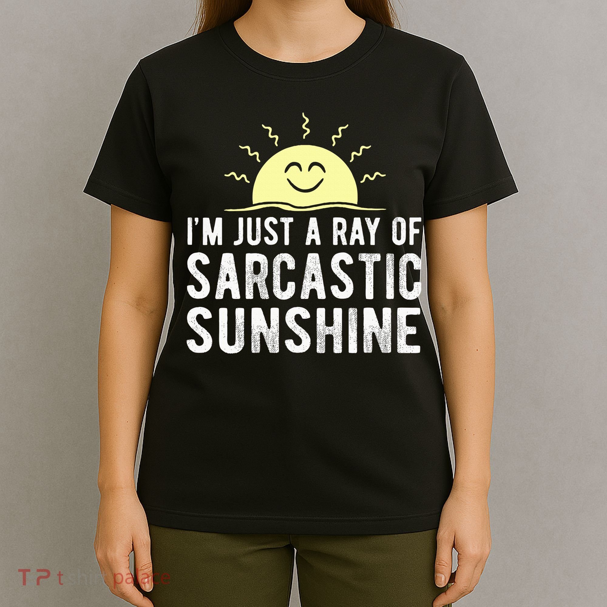 I’m Just A Ray Of Sarcastic Sunshine Funny Sarcastic Saying T-Shirt