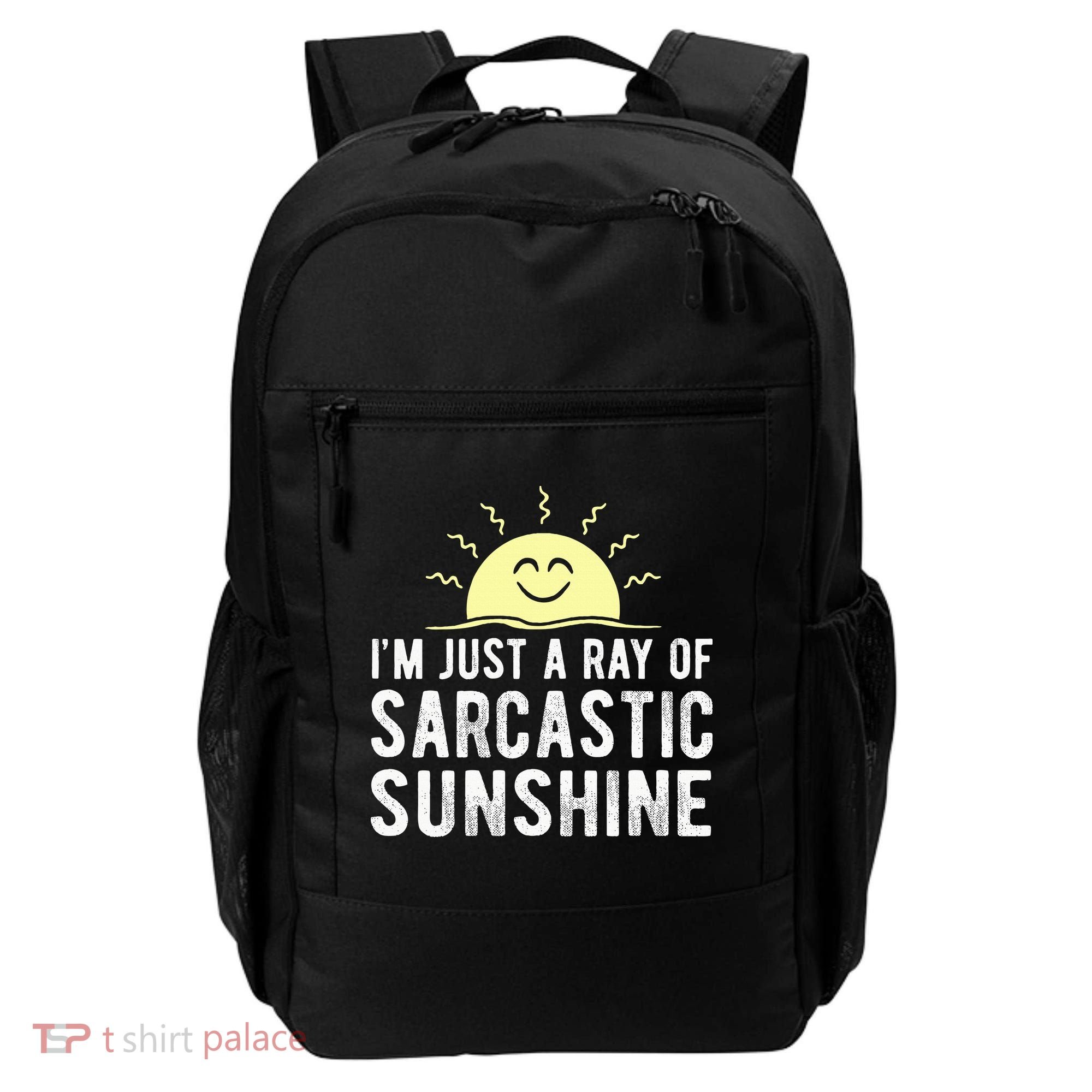 I’m Just A Ray Of Sarcastic Sunshine Funny Sarcastic Saying Backpack