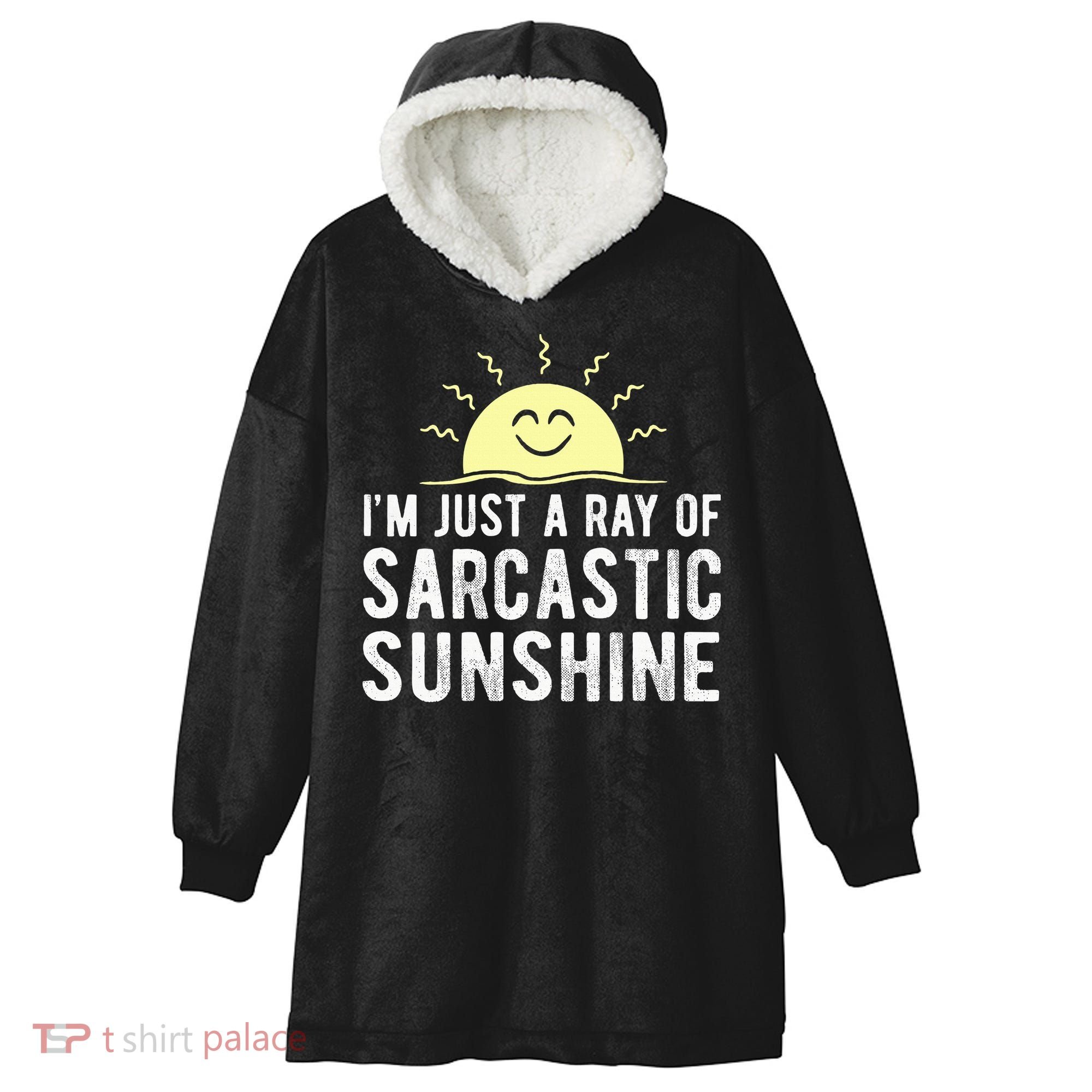 I’m Just A Ray Of Sarcastic Sunshine Funny Sarcastic Saying Hooded Wearable Blanket