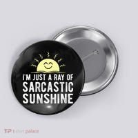 I’m Just A Ray Of Sarcastic Sunshine Funny Sarcastic Saying Button thumb 0