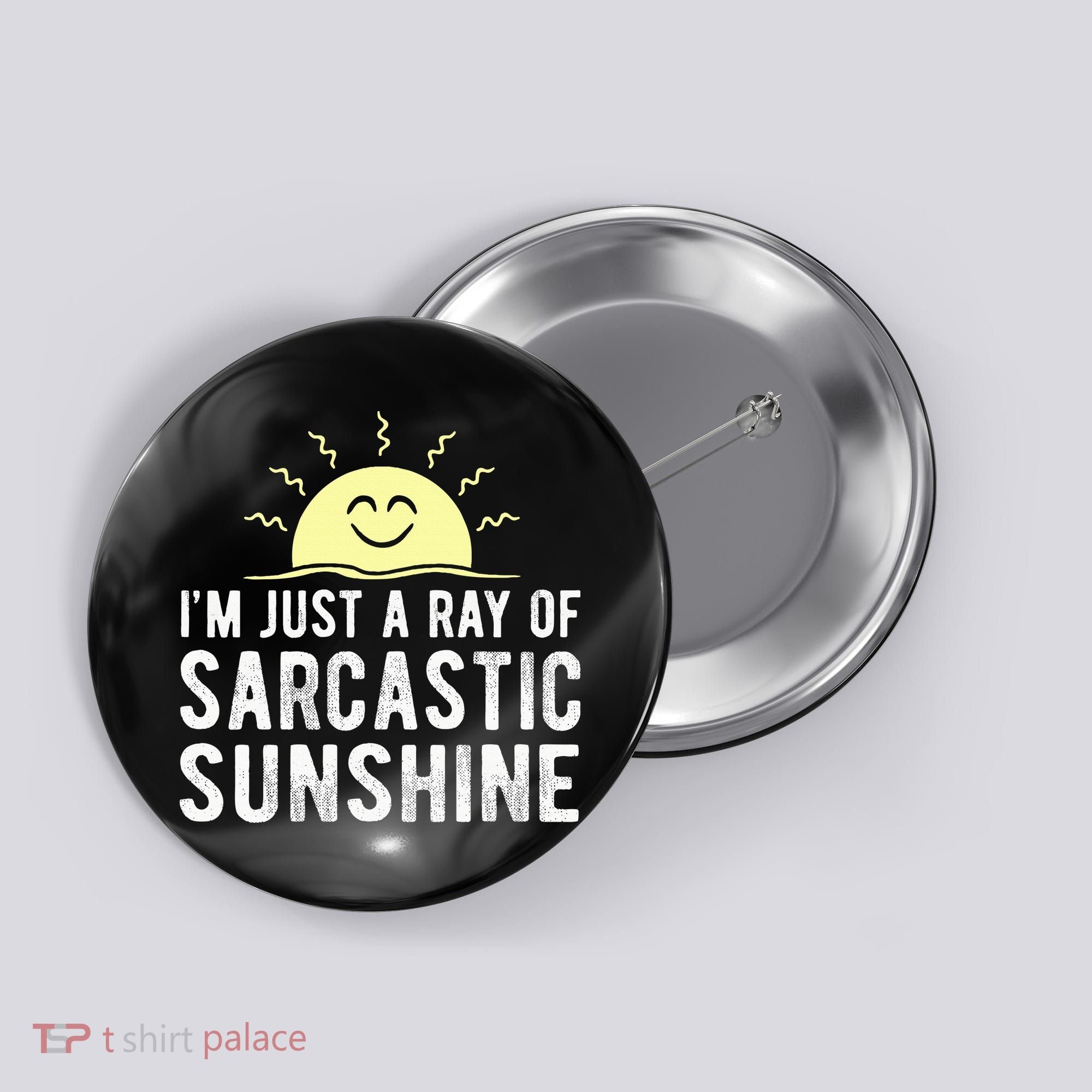 I’m Just A Ray Of Sarcastic Sunshine Funny Sarcastic Saying Button