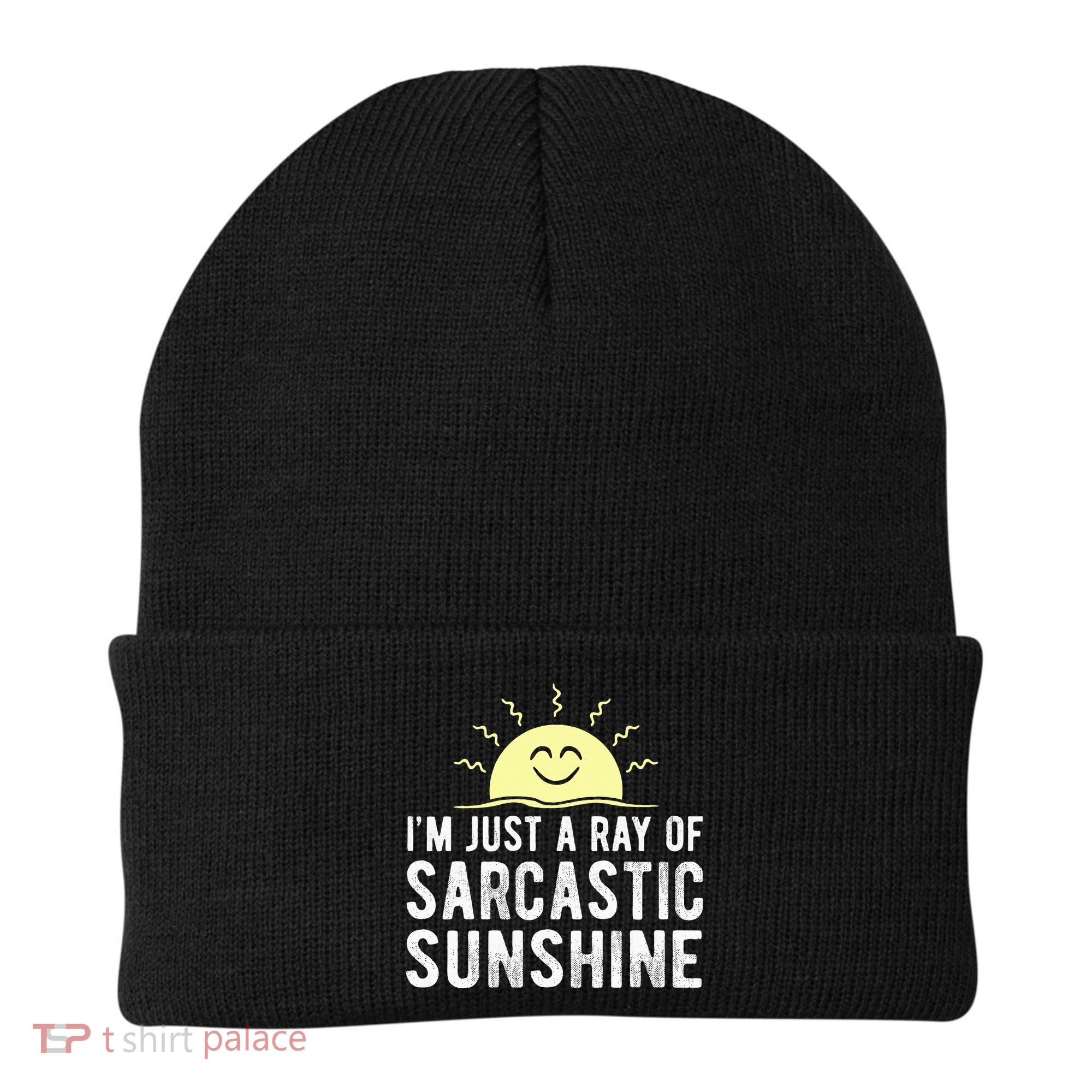 I’m Just A Ray Of Sarcastic Sunshine Funny Sarcastic Saying Beanie