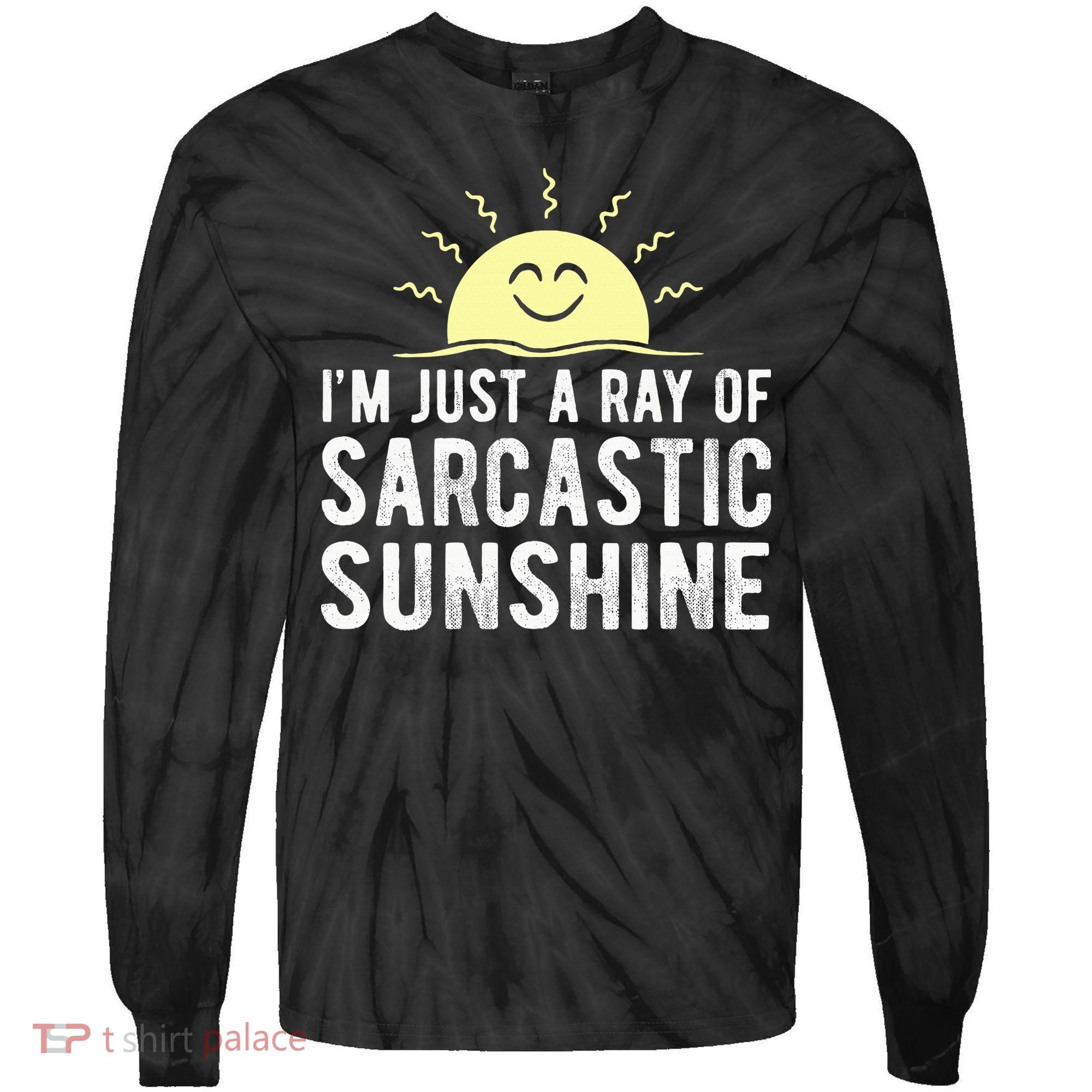 I’m Just A Ray Of Sarcastic Sunshine Funny Sarcastic Saying Tie-Dye Long Sleeve Shirt
