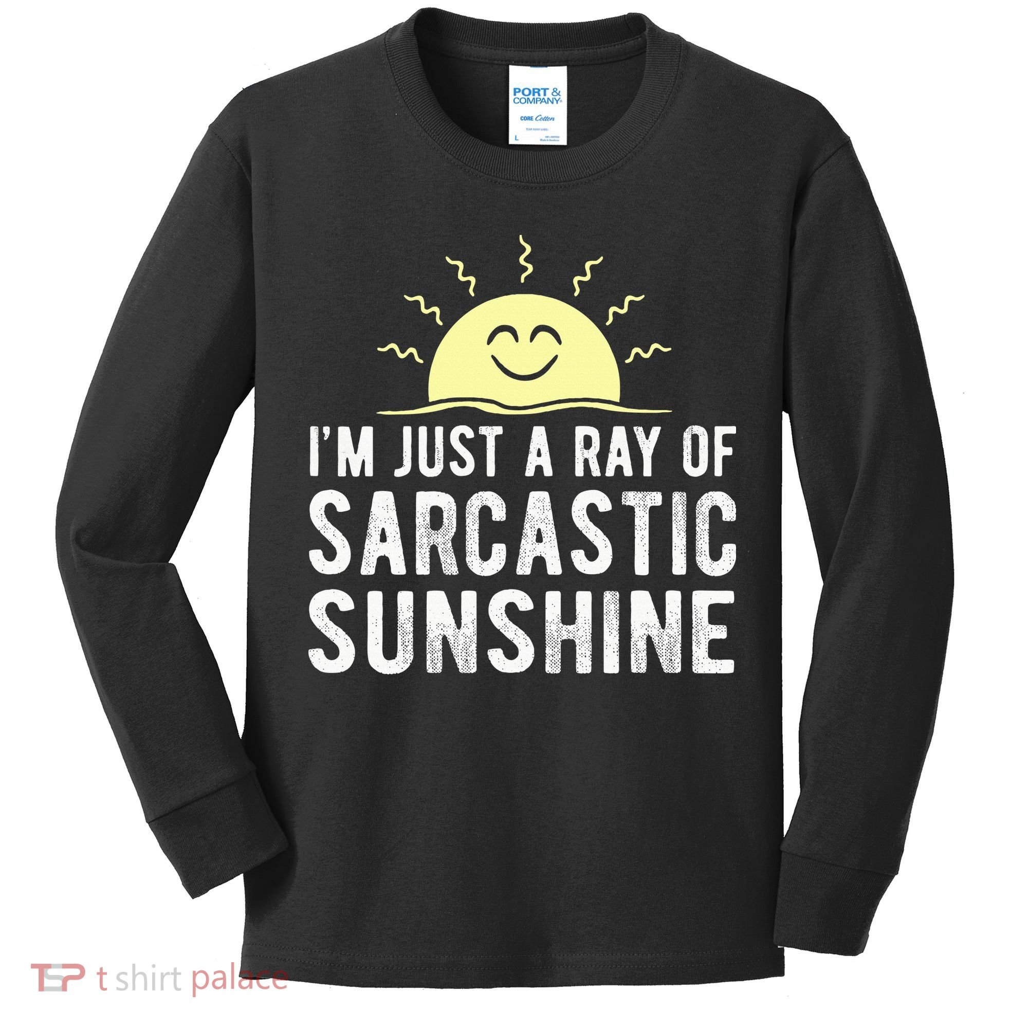 I’m Just A Ray Of Sarcastic Sunshine Funny Sarcastic Saying Kids Long Sleeve Shirt