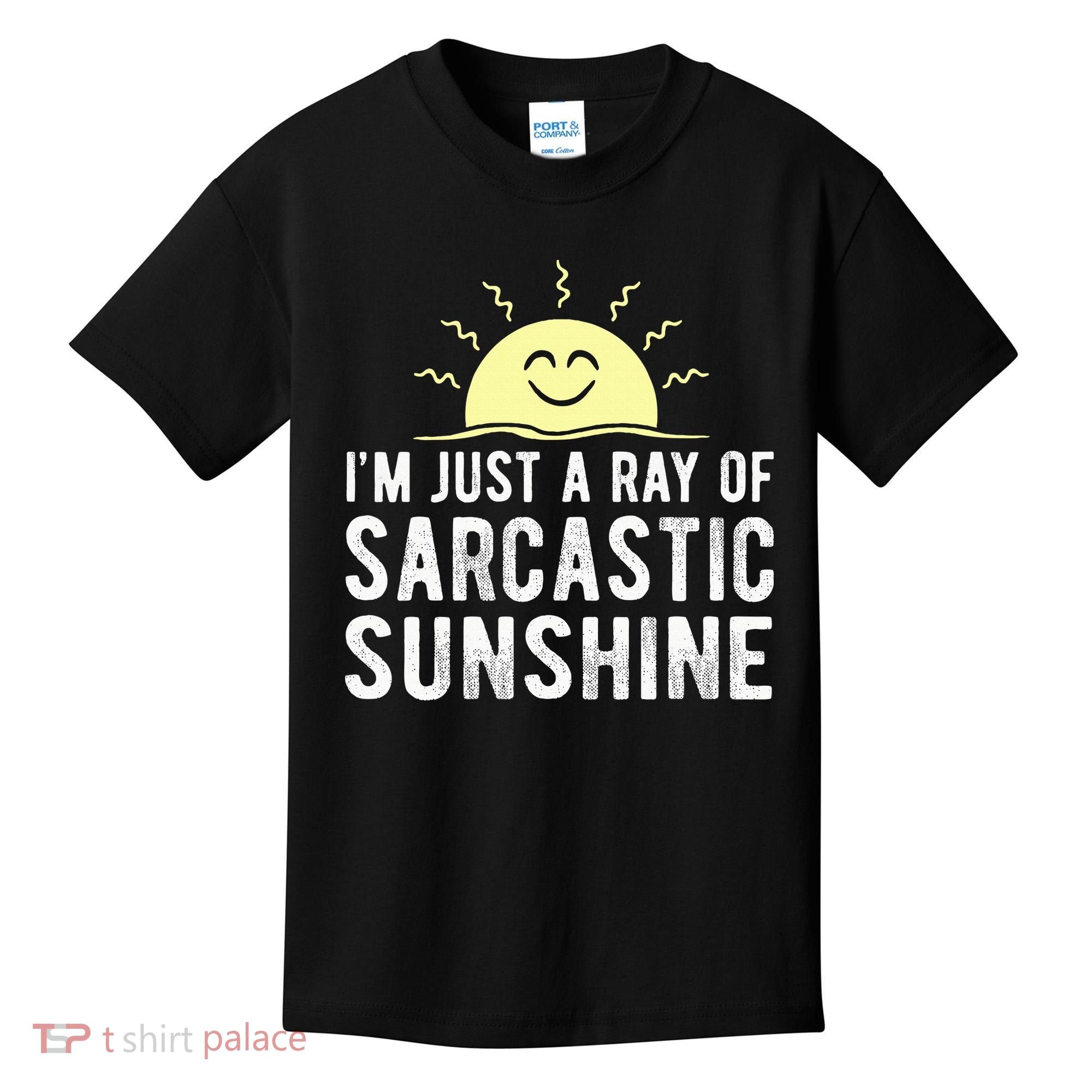 I’m Just A Ray Of Sarcastic Sunshine Funny Sarcastic Saying Kids T-Shirt