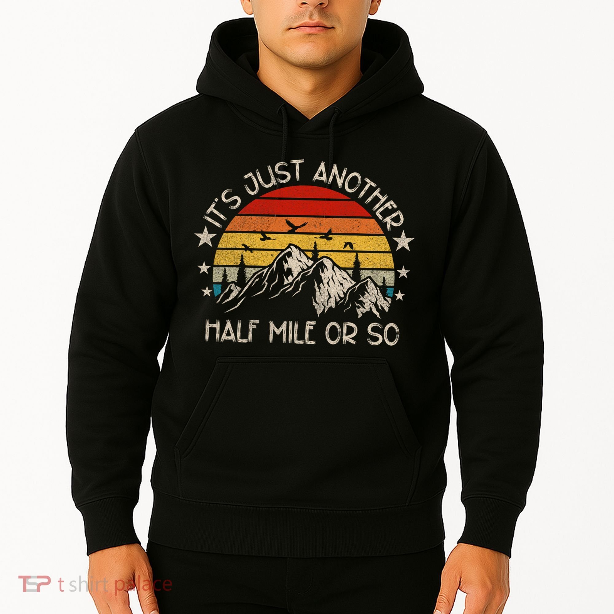 ItS Just Another Half Mile Or So Funny Hiking Hoodie