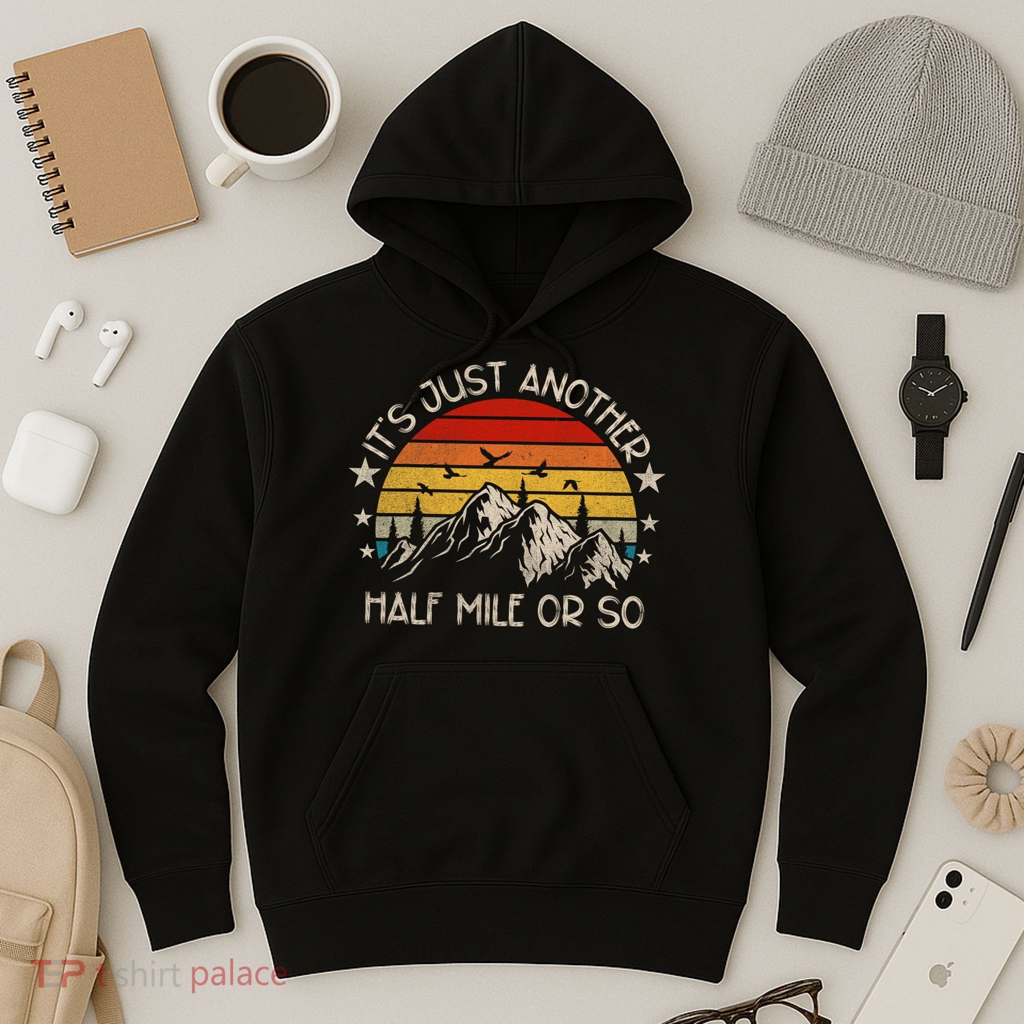 ItS Just Another Half Mile Or So Funny Hiking Hoodie