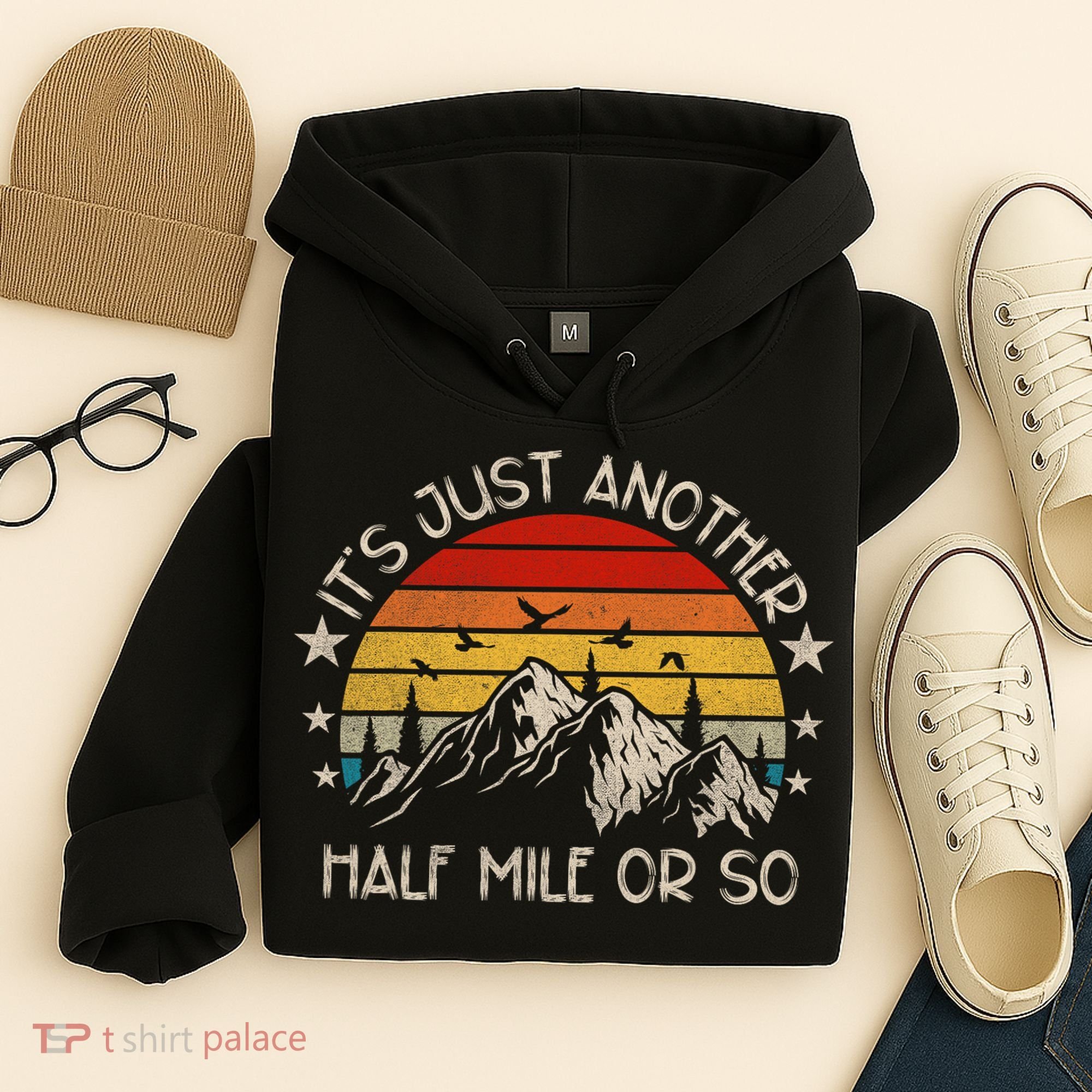 ItS Just Another Half Mile Or So Funny Hiking Hoodie
