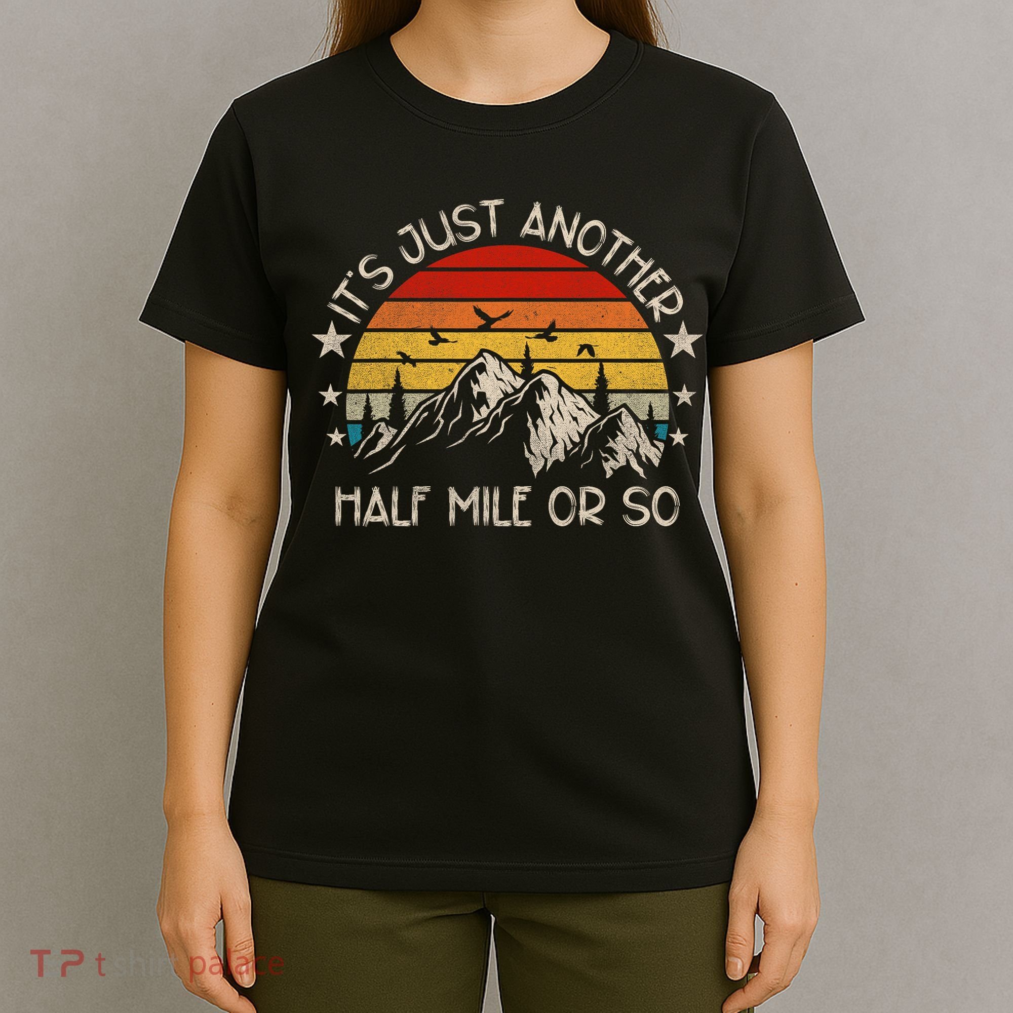 ItS Just Another Half Mile Or So Funny Hiking T-Shirt