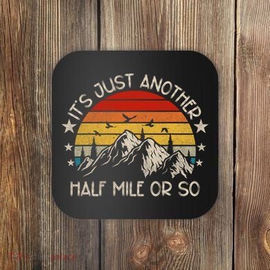 ItS Just Another Half Mile Or So Funny Hiking Coaster