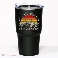 ItS Just Another Half Mile Or So Funny Hiking Tumbler thumb 0