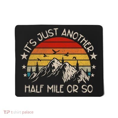 ItS Just Another Half Mile Or So Funny Hiking Mousepad