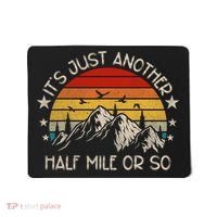 ItS Just Another Half Mile Or So Funny Hiking Mousepad thumb 0