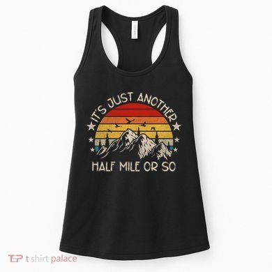 ItS Just Another Half Mile Or So Funny Hiking Women's Tank Top