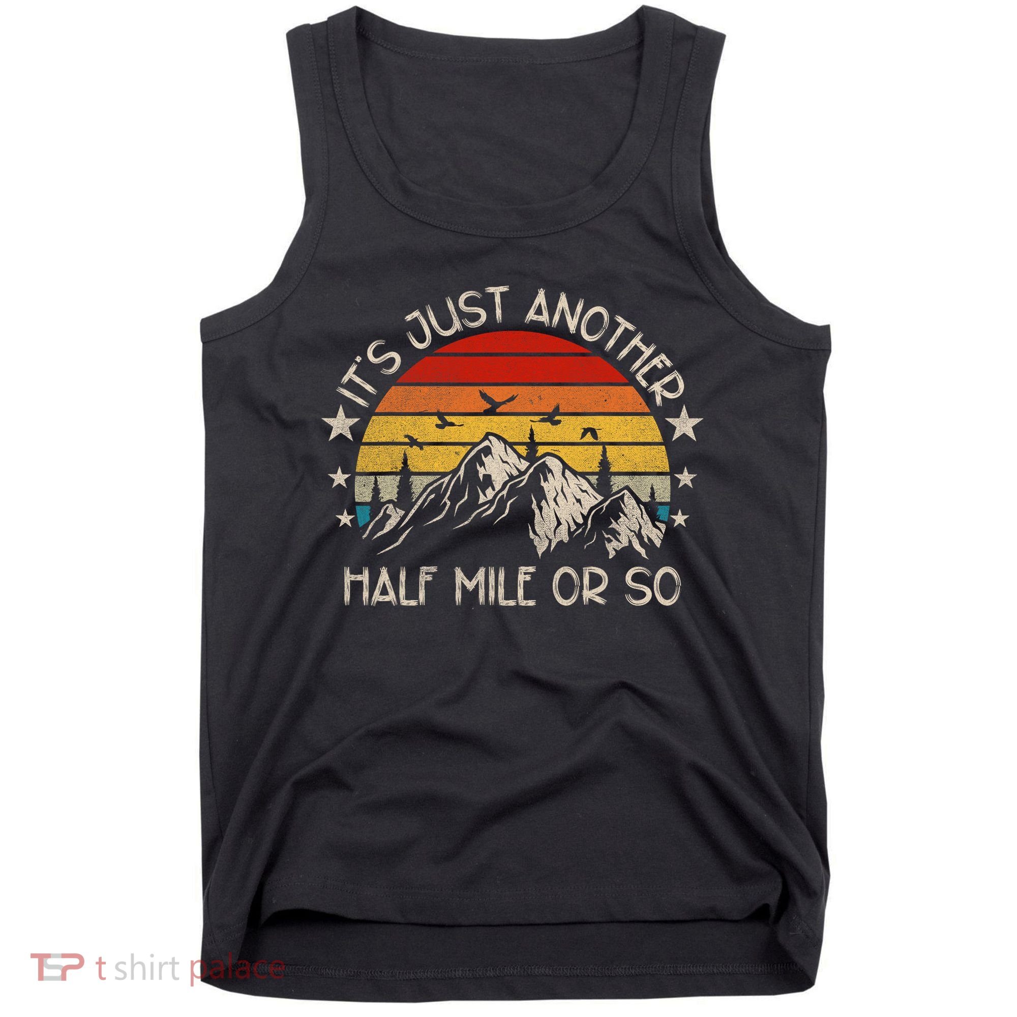 ItS Just Another Half Mile Or So Funny Hiking Tank Top