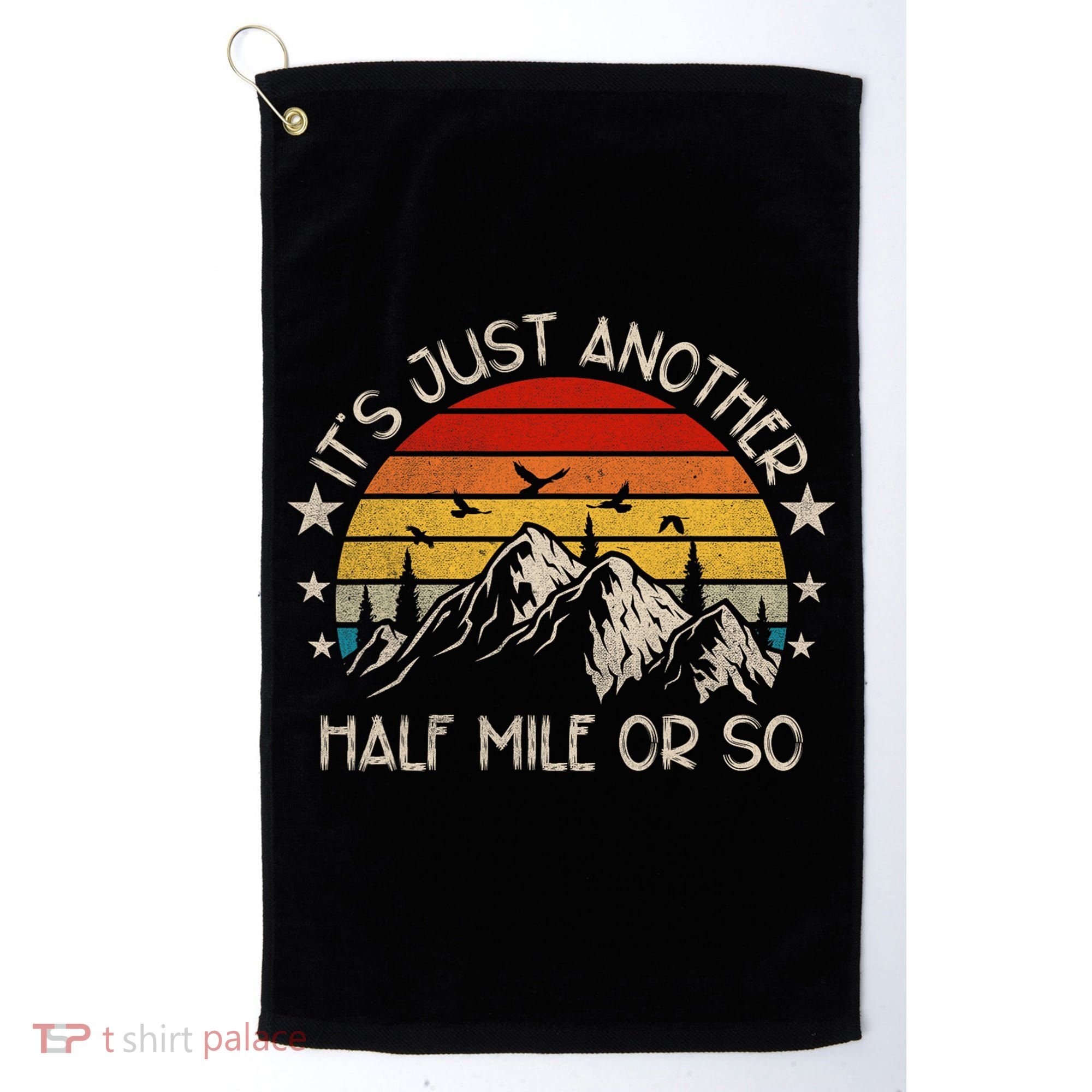 ItS Just Another Half Mile Or So Funny Hiking Golf Towel