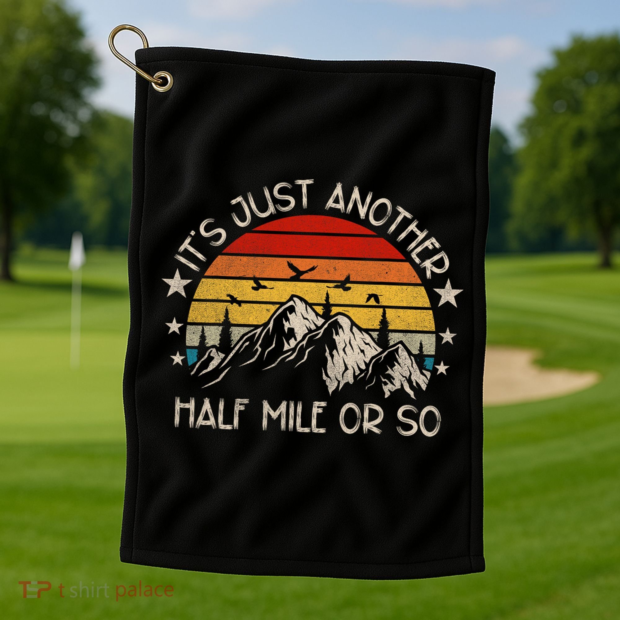 ItS Just Another Half Mile Or So Funny Hiking Golf Towel