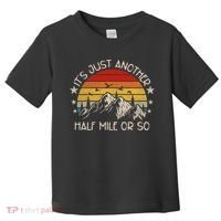 ItS Just Another Half Mile Or So Funny Hiking Toddler T-Shirt thumb 0