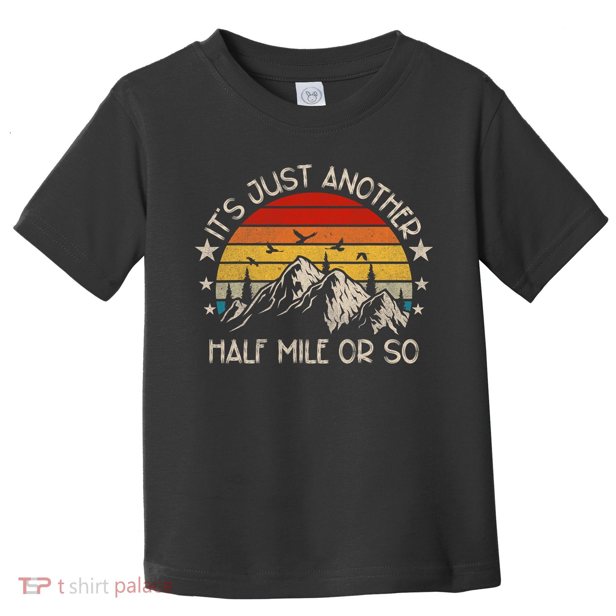ItS Just Another Half Mile Or So Funny Hiking Toddler T-Shirt