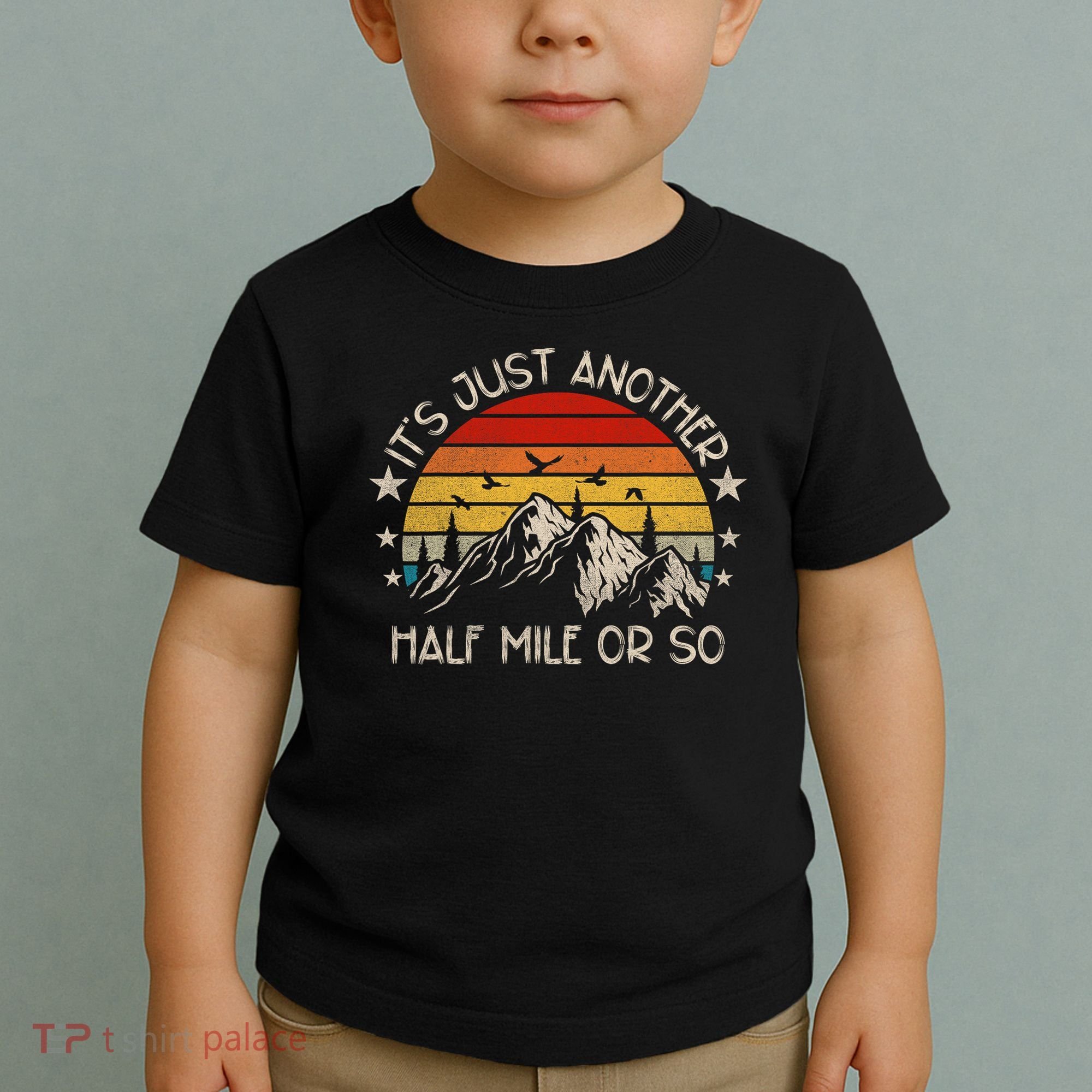 ItS Just Another Half Mile Or So Funny Hiking Toddler T-Shirt