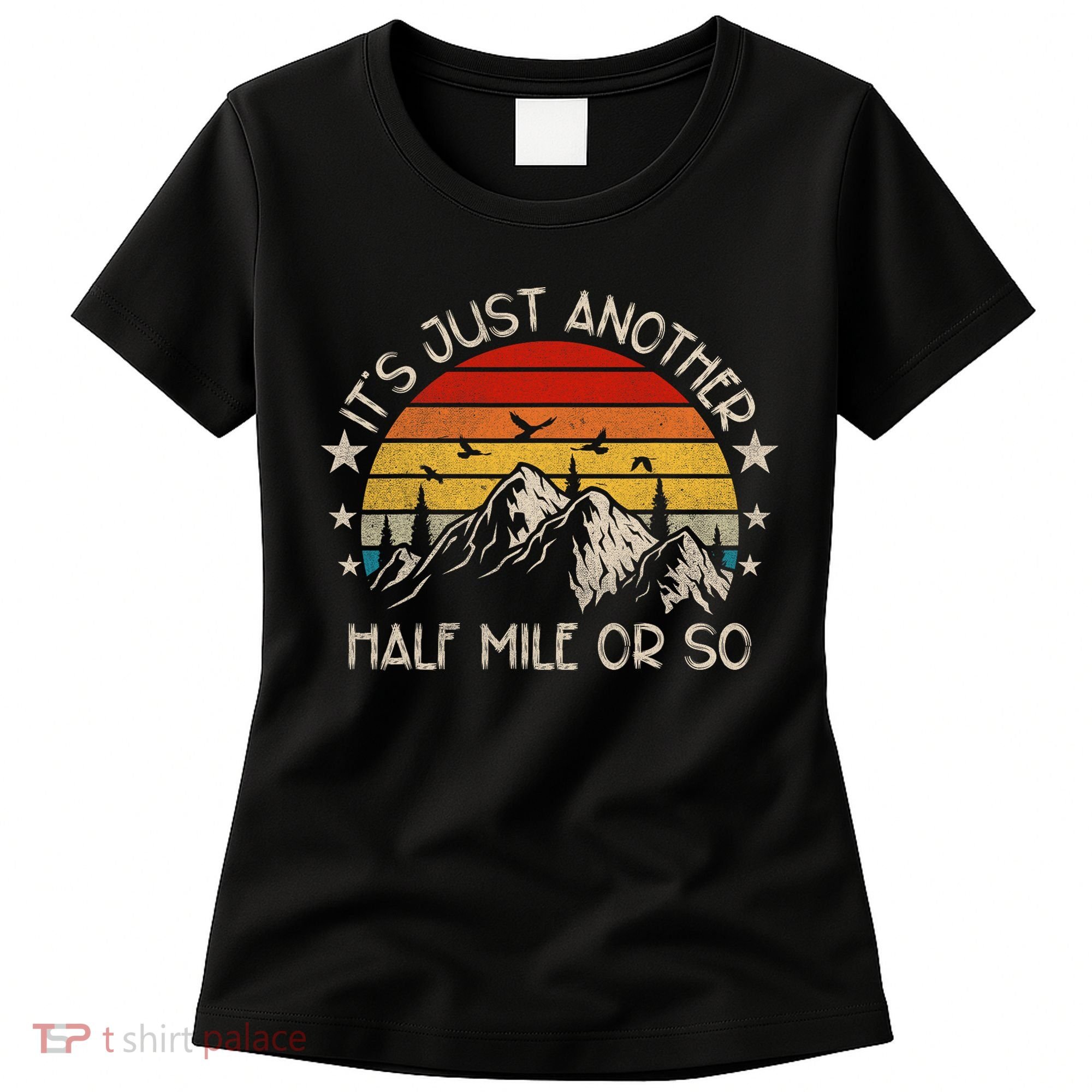 ItS Just Another Half Mile Or So Funny Hiking Women's T-Shirt