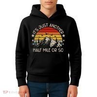 ItS Just Another Half Mile Or So Funny Hiking Kids Hoodie thumb 4