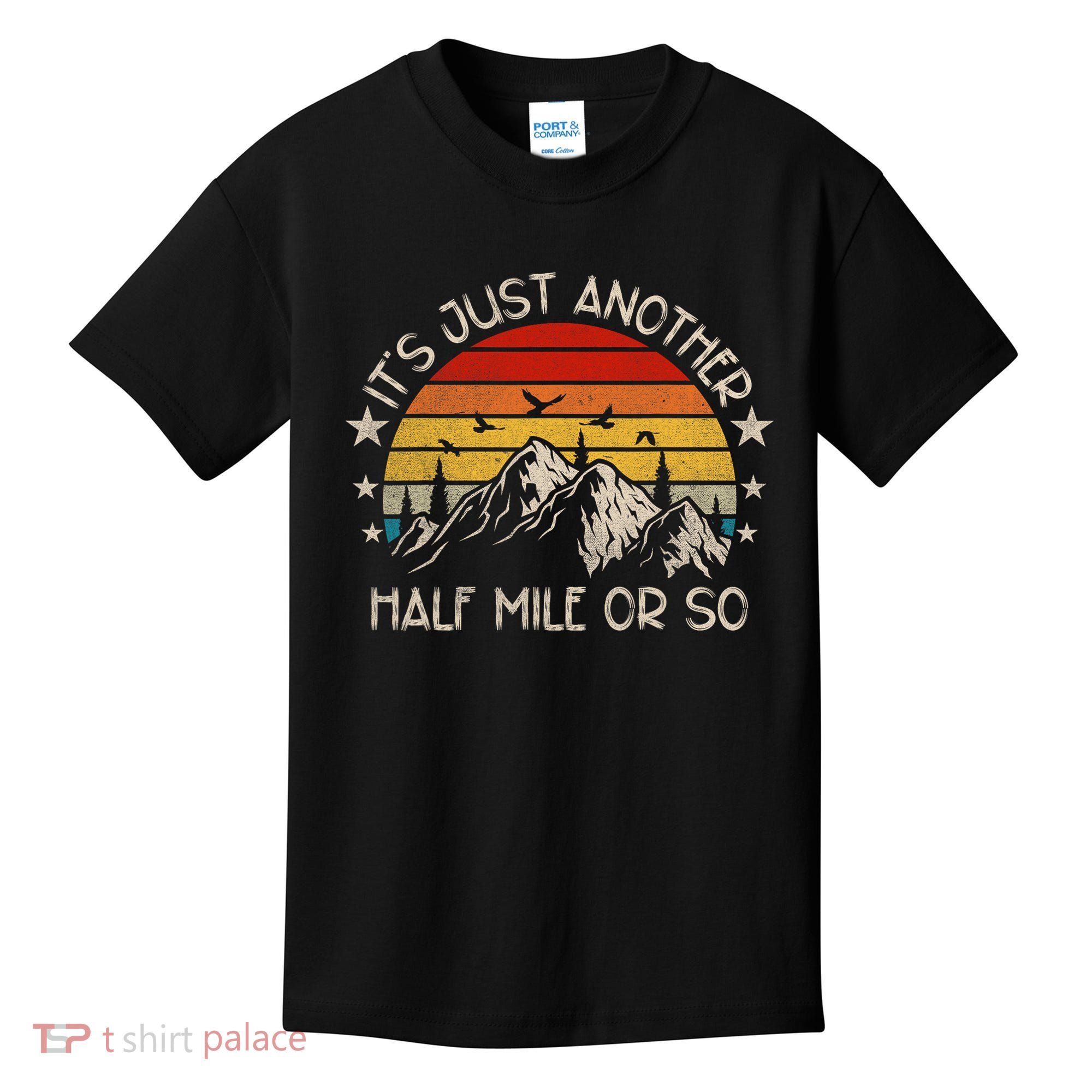 ItS Just Another Half Mile Or So Funny Hiking Kids T-Shirt