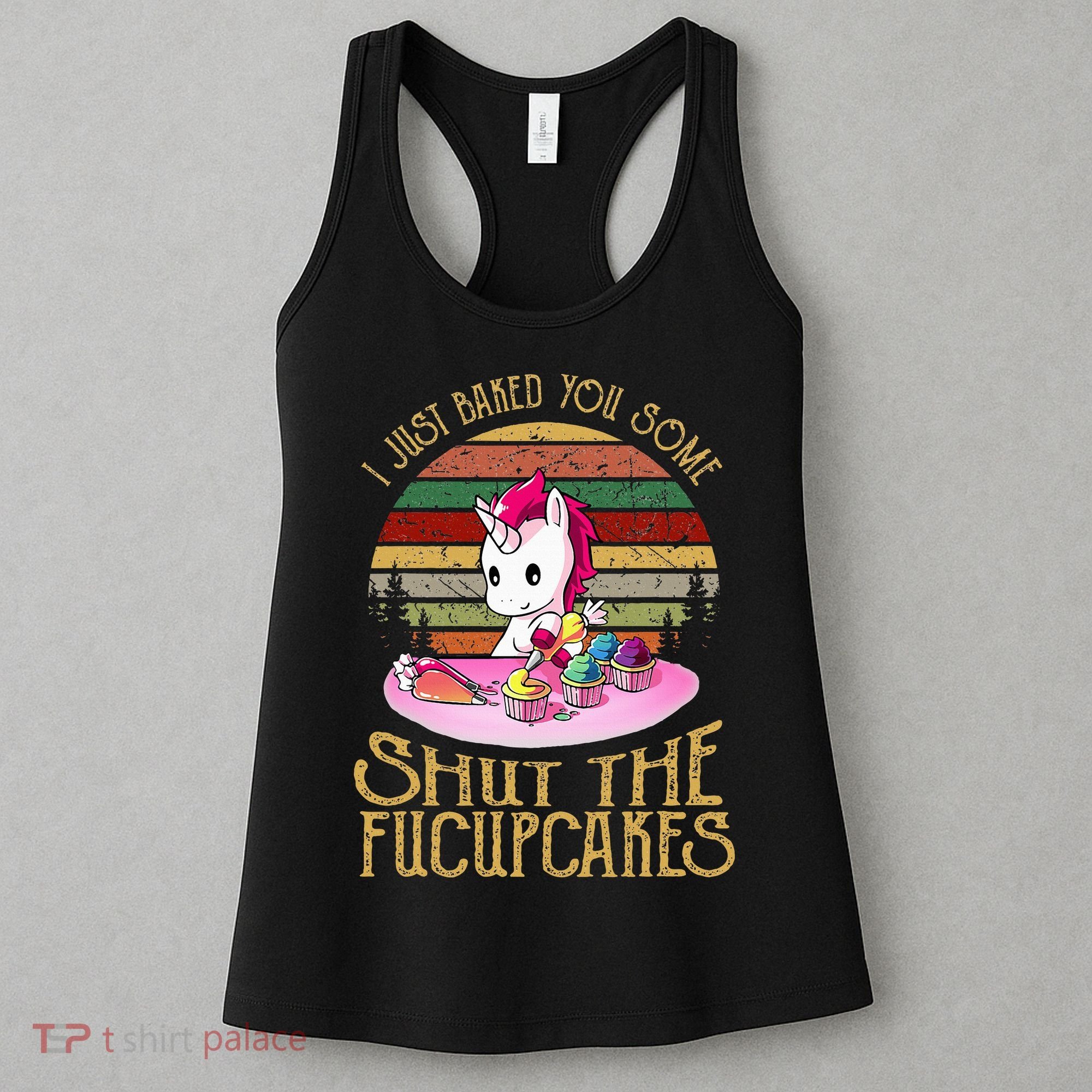 I Just Baked You Some Shut The Fucupcakes Unicorn Baker Women's Tank Top