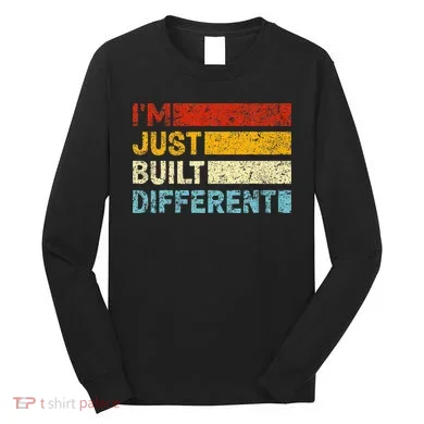 I'm Just Built Different Long Sleeve Shirt